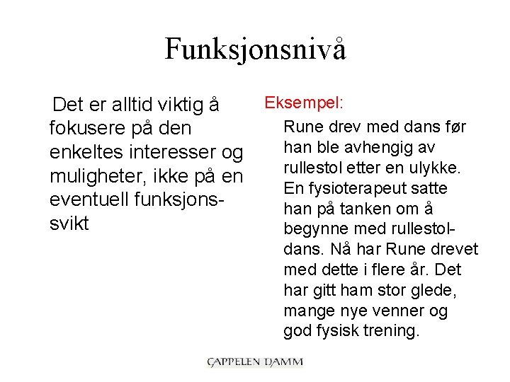 Funksjonsnivå Det er alltid viktig å fokusere på den enkeltes interesser og muligheter, ikke