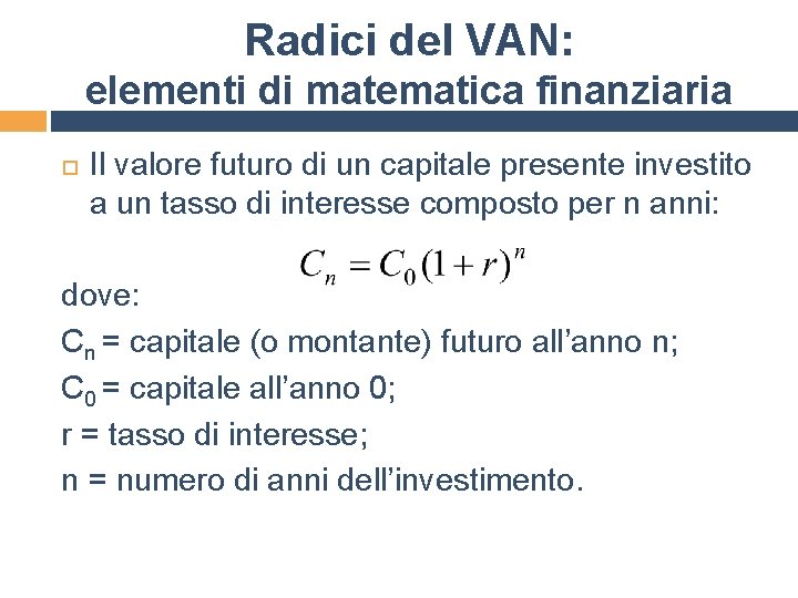 Radici del VAN: elementi di matematica finanziaria Il valore futuro di un capitale presente
