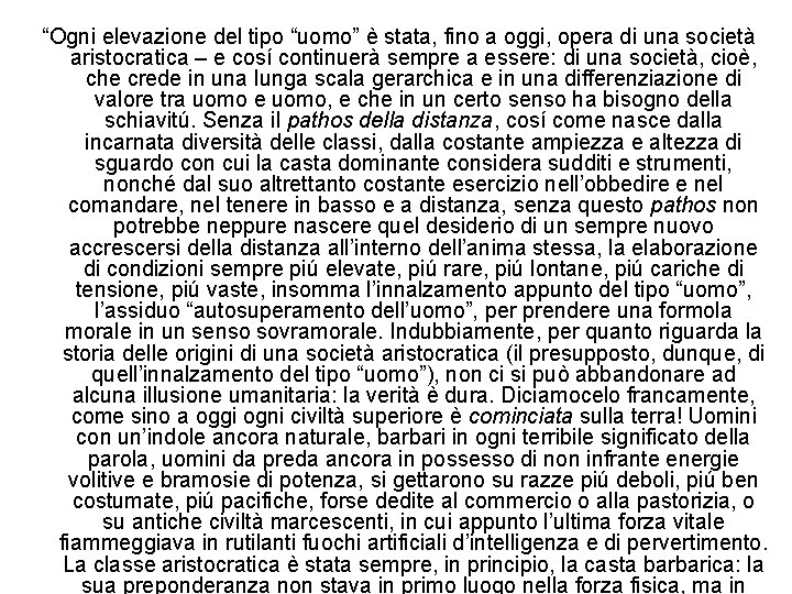 “Ogni elevazione del tipo “uomo” è stata, fino a oggi, opera di una società