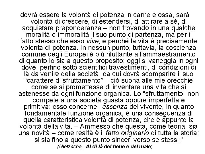 dovrà essere la volontà di potenza in carne e ossa, sarà volontà di crescere,