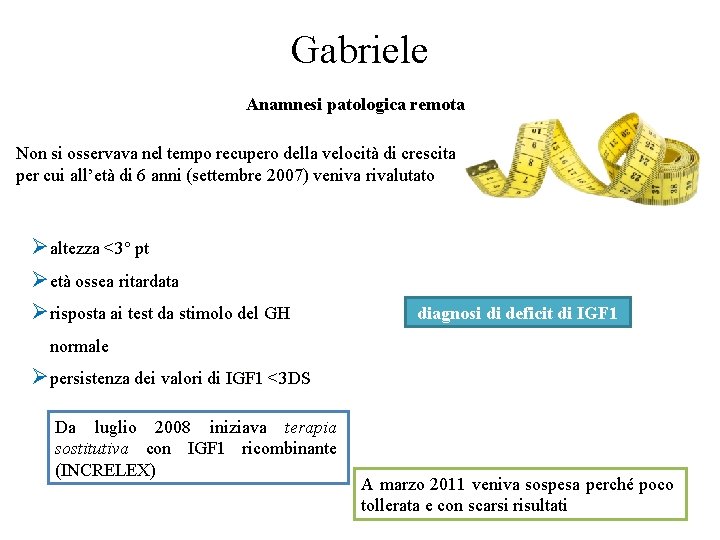 Gabriele Anamnesi patologica remota Non si osservava nel tempo recupero della velocità di crescita