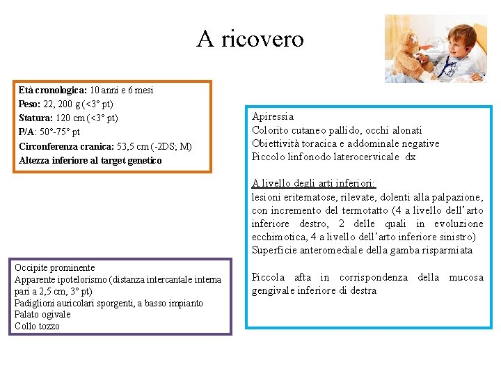 A ricovero Età cronologica: 10 anni e 6 mesi Peso: 22, 200 g (<3°