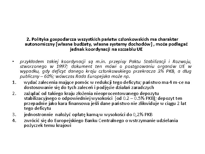 2. Polityka gospodarcza wszystkich państw członkowskich ma charakter autonomiczny [własne budżety, własne systemy dochodów]