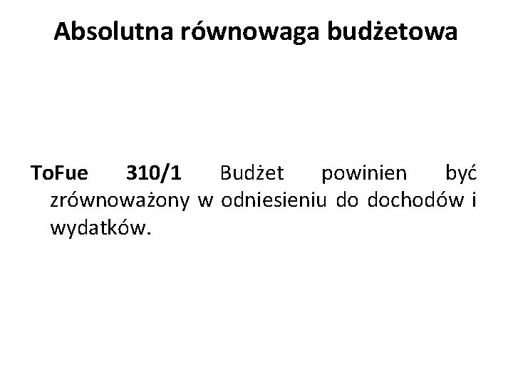 Absolutna równowaga budżetowa To. Fue 310/1 Budżet powinien być zrównoważony w odniesieniu do dochodów