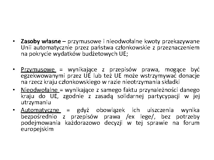  • Zasoby własne – przymusowe i nieodwołalne kwoty przekazywane Unii automatycznie przez państwa