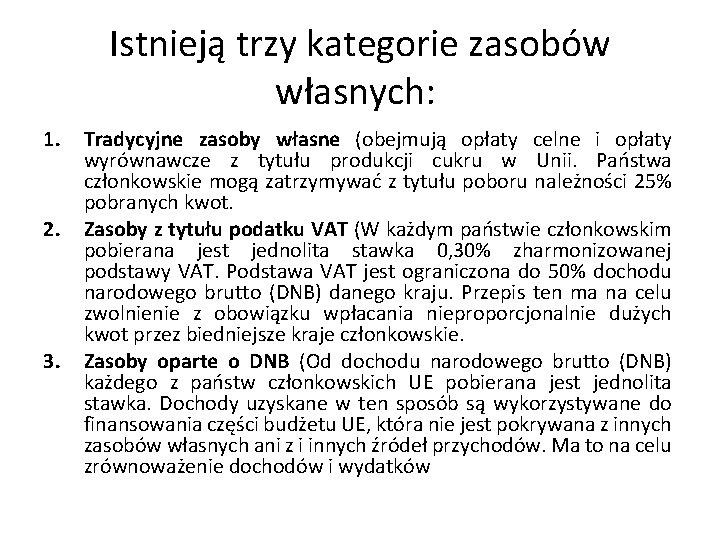 Istnieją trzy kategorie zasobów własnych: 1. 2. 3. Tradycyjne zasoby własne (obejmują opłaty celne