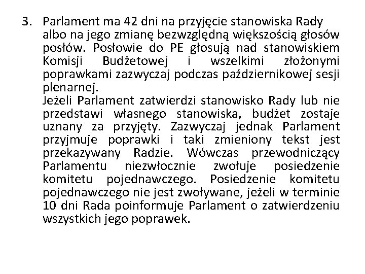 3. Parlament ma 42 dni na przyjęcie stanowiska Rady albo na jego zmianę bezwzględną