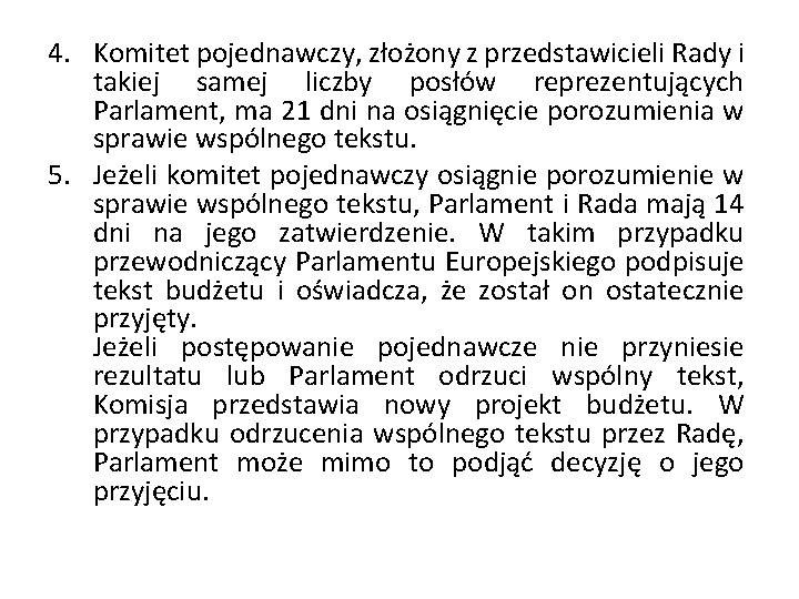 4. Komitet pojednawczy, złożony z przedstawicieli Rady i takiej samej liczby posłów reprezentujących Parlament,