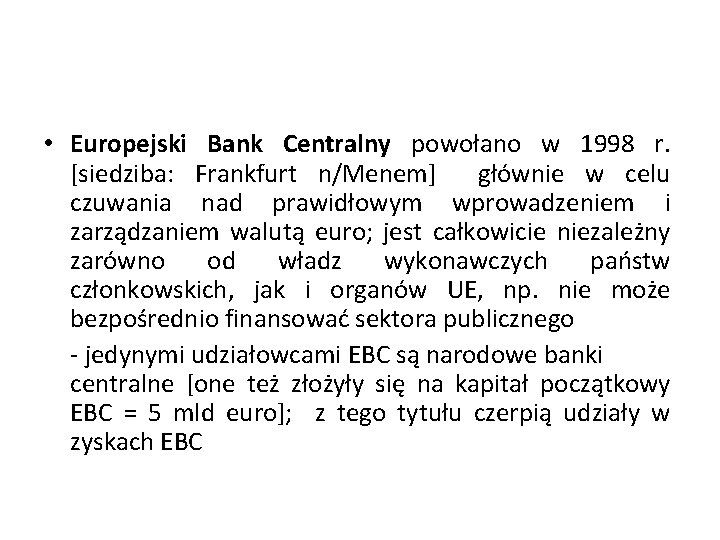  • Europejski Bank Centralny powołano w 1998 r. [siedziba: Frankfurt n/Menem] głównie w