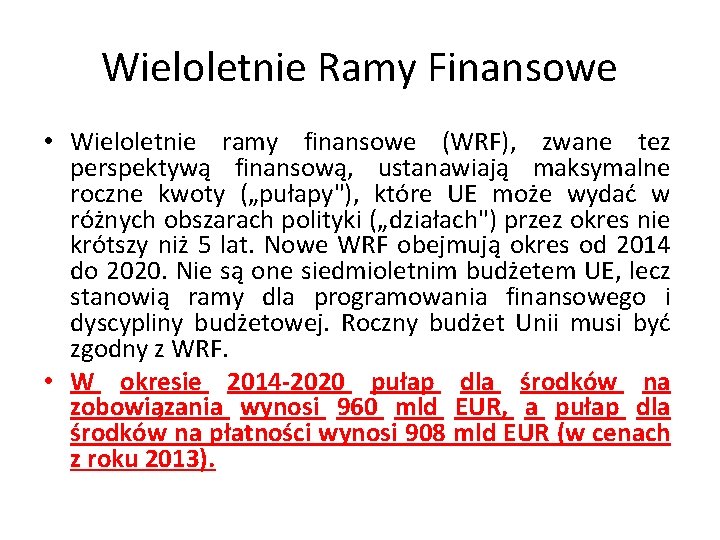 Wieloletnie Ramy Finansowe • Wieloletnie ramy finansowe (WRF), zwane tez perspektywą finansową, ustanawiają maksymalne