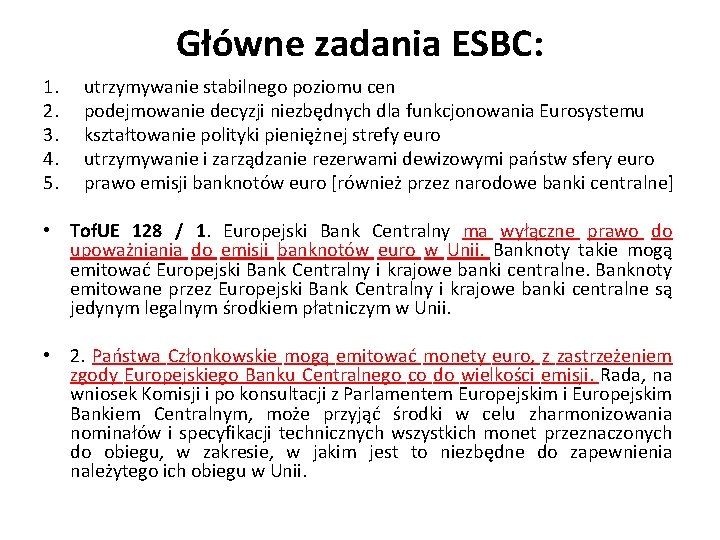 Główne zadania ESBC: 1. 2. 3. 4. 5. utrzymywanie stabilnego poziomu cen podejmowanie decyzji