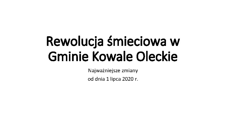 Rewolucja śmieciowa w Gminie Kowale Oleckie Najważniejsze zmiany od dnia 1 lipca 2020 r.