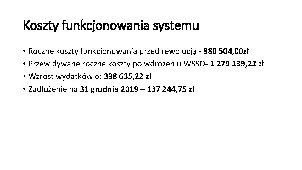 Koszty funkcjonowania systemu • Roczne koszty funkcjonowania przed rewolucją - 880 504, 00 zł