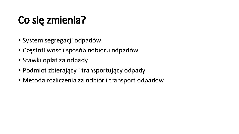 Co się zmienia? • System segregacji odpadów • Częstotliwość i sposób odbioru odpadów •