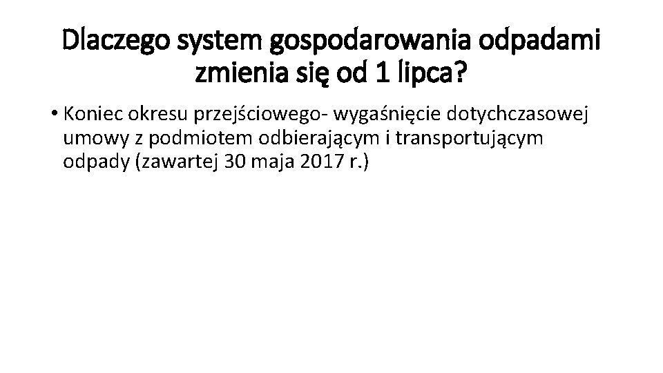 Dlaczego system gospodarowania odpadami zmienia się od 1 lipca? • Koniec okresu przejściowego- wygaśnięcie