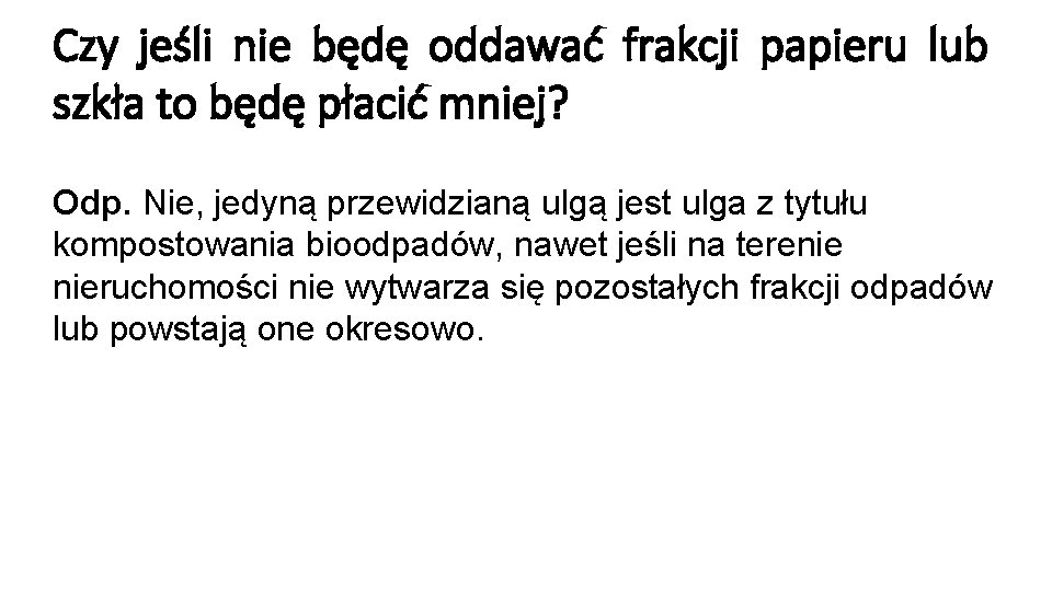 Czy jeśli nie będę oddawać frakcji papieru lub szkła to będę płacić mniej? Odp.