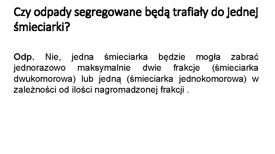 Czy odpady segregowane będą trafiały do jednej śmieciarki? Odp. Nie, jedna śmieciarka będzie mogła