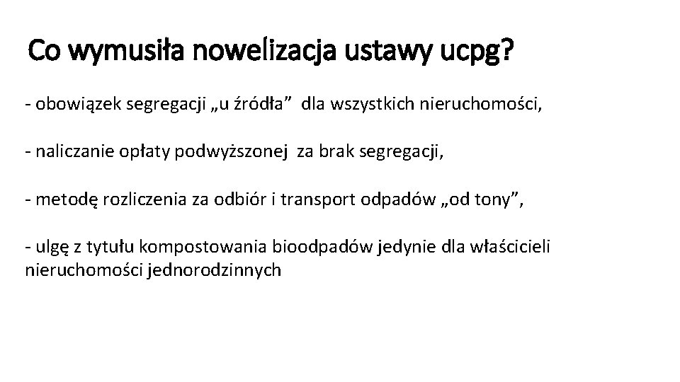 Co wymusiła nowelizacja ustawy ucpg? - obowiązek segregacji „u źródła” dla wszystkich nieruchomości, -