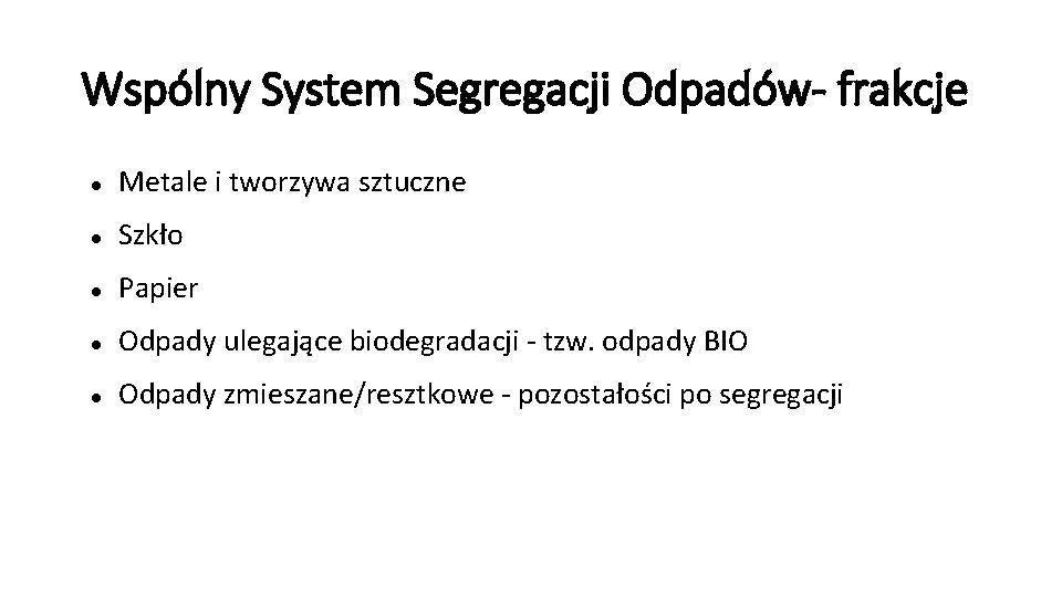 Wspólny System Segregacji Odpadów- frakcje Metale i tworzywa sztuczne Szkło Papier Odpady ulegające biodegradacji