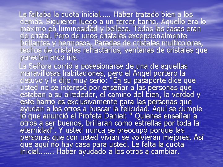 Le faltaba la cuota inicial. . . Haber tratado bien a los demás. Siguieron