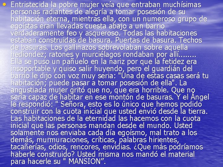  • Entristecida la pobre mujer veía que entraban muchísimas personas radiantes de alegría