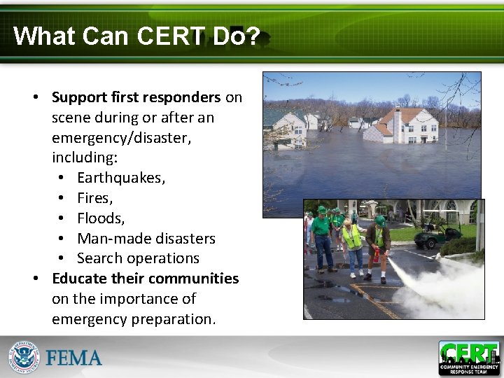 What Can CERT Do? • Support first responders on scene during or after an