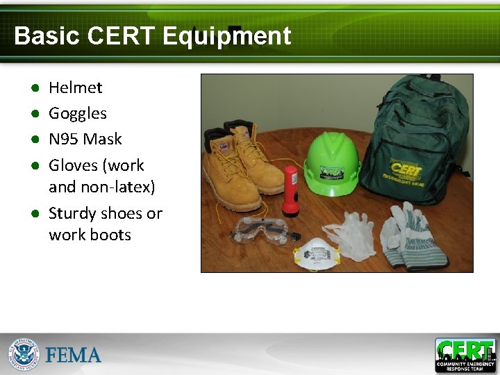 Basic CERT Equipment Helmet Goggles N 95 Mask Gloves (work and non-latex) ● Sturdy