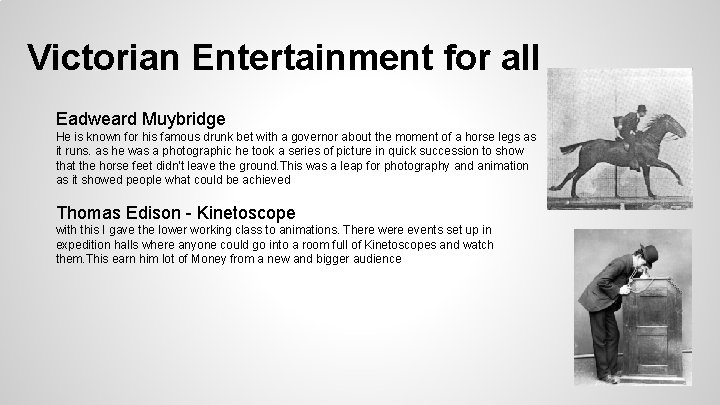 Victorian Entertainment for all Eadweard Muybridge He is known for his famous drunk bet