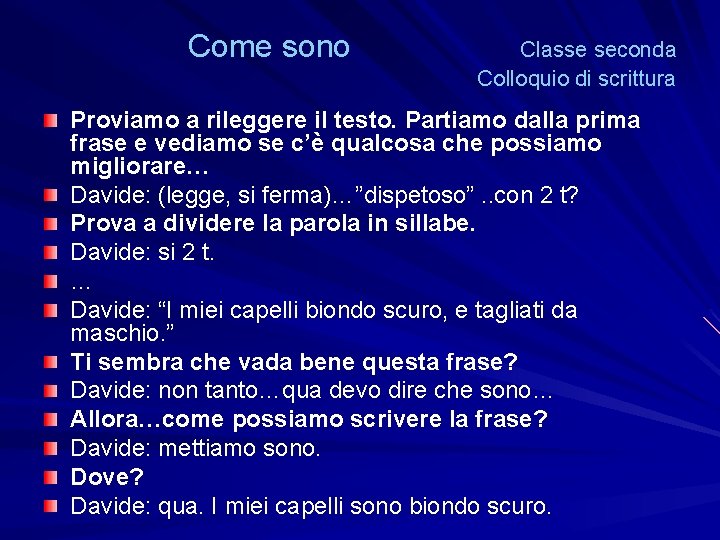 Come sono Classe seconda Colloquio di scrittura Proviamo a rileggere il testo. Partiamo dalla