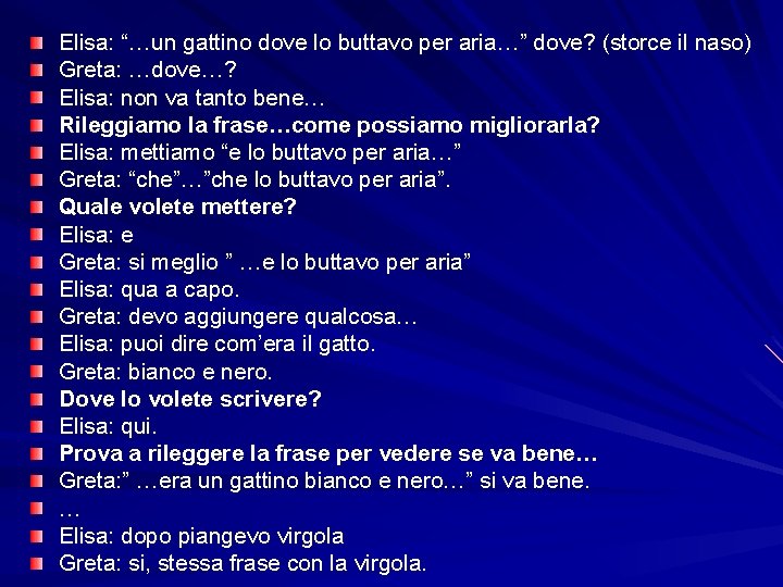 Elisa: “…un gattino dove lo buttavo per aria…” dove? (storce il naso) Greta: …dove…?