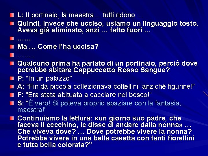 L: Il portinaio, la maestra… tutti ridono … Quindi, invece che ucciso, usiamo un