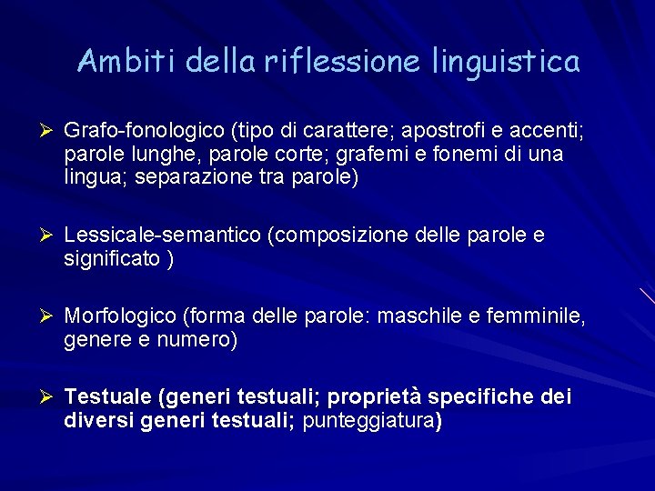 Ambiti della riflessione linguistica Ø Grafo-fonologico (tipo di carattere; apostrofi e accenti; parole lunghe,