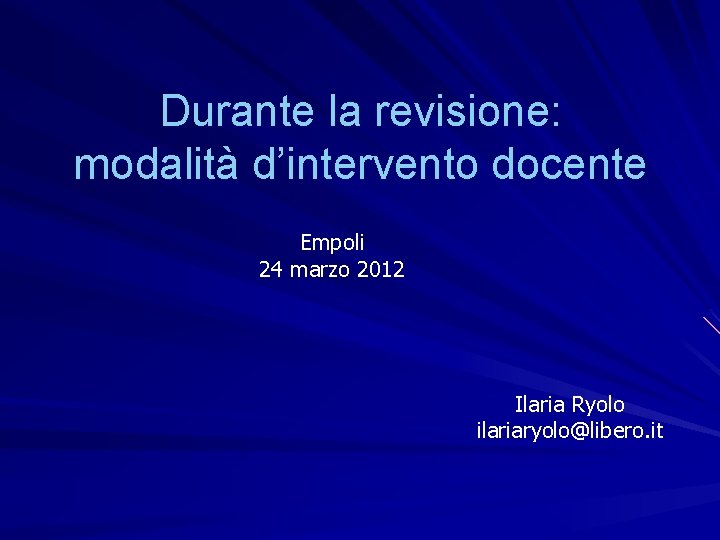 Durante la revisione: modalità d’intervento docente Empoli 24 marzo 2012 Ilaria Ryolo ilariaryolo@libero. it