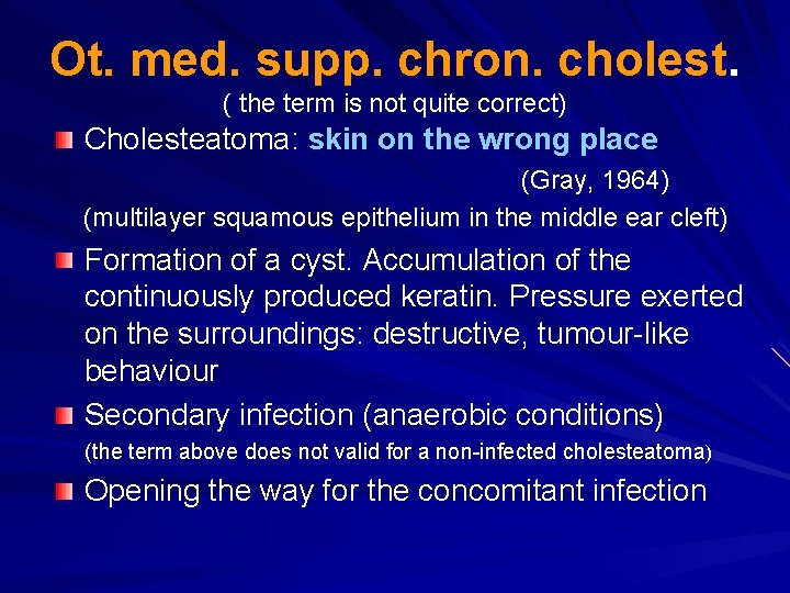 Ot. med. supp. chron. cholest. ( the term is not quite correct) Cholesteatoma: skin