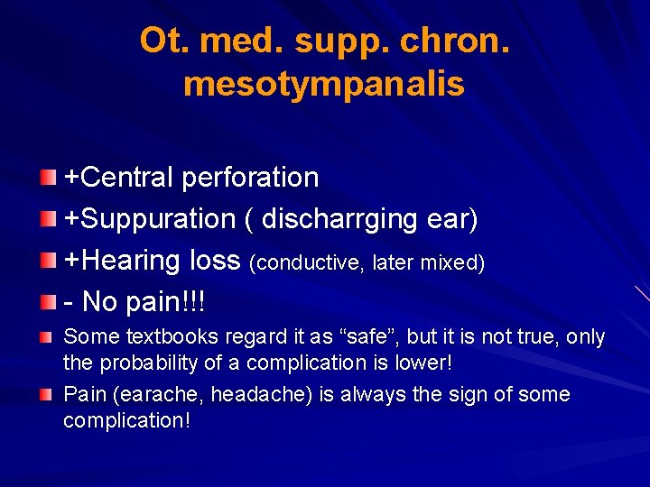 Ot. med. supp. chron. mesotympanalis +Central perforation +Suppuration ( discharrging ear) +Hearing loss (conductive,