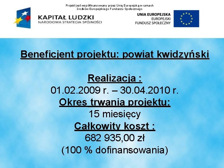 Projekt jest współfinansowany przez Unię Europejską w ramach środków Europejskiego Funduszu Społecznego Beneficjent projektu: