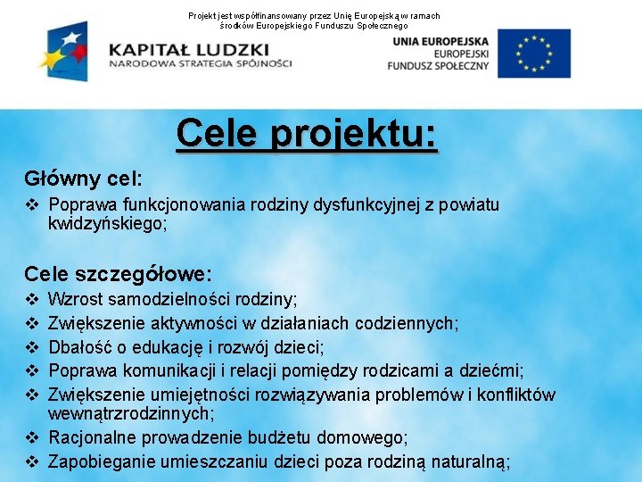 Projekt jest współfinansowany przez Unię Europejską w ramach środków Europejskiego Funduszu Społecznego Cele projektu: