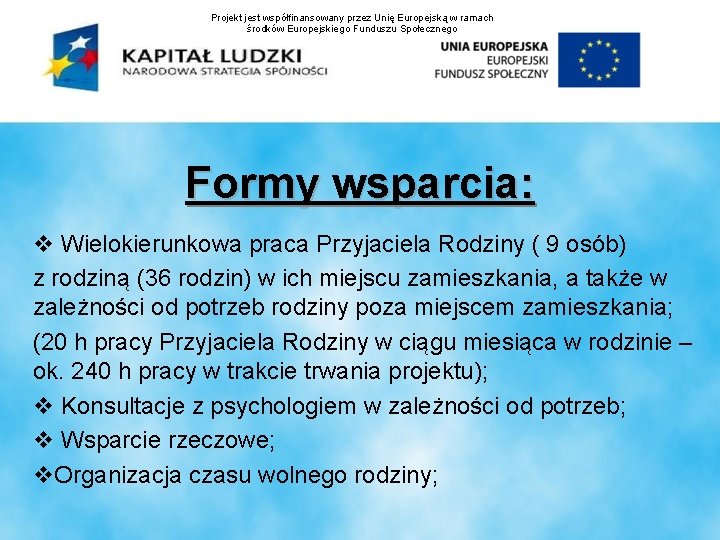 Projekt jest współfinansowany przez Unię Europejską w ramach środków Europejskiego Funduszu Społecznego Formy wsparcia: