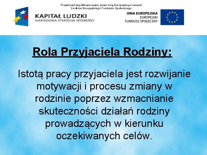 Projekt jest współfinansowany przez Unię Europejską w ramach środków Europejskiego Funduszu Społecznego Rola Przyjaciela