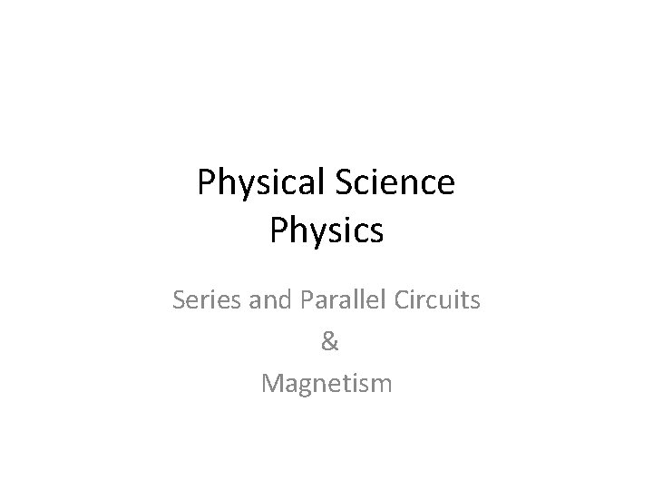 Physical Science Physics Series and Parallel Circuits & Magnetism 