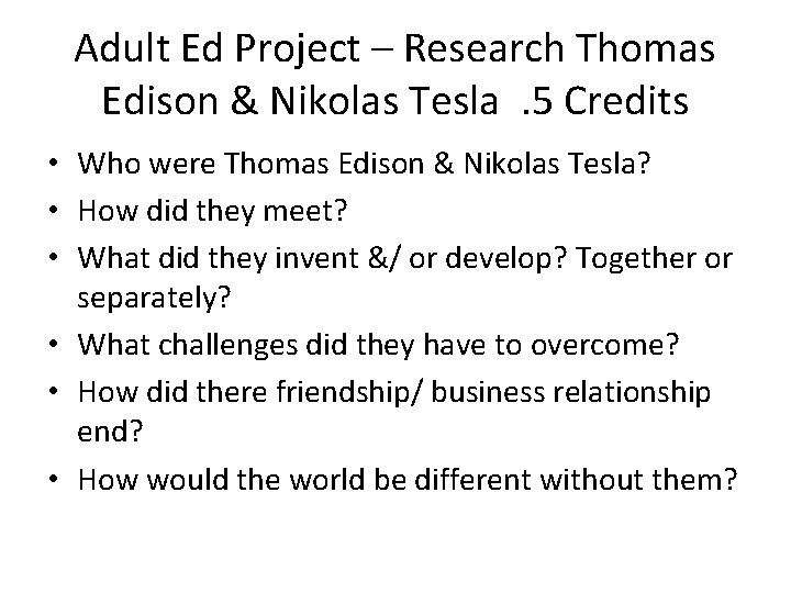Adult Ed Project – Research Thomas Edison & Nikolas Tesla. 5 Credits • Who