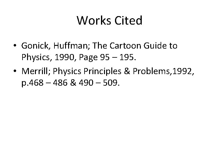 Works Cited • Gonick, Huffman; The Cartoon Guide to Physics, 1990, Page 95 –