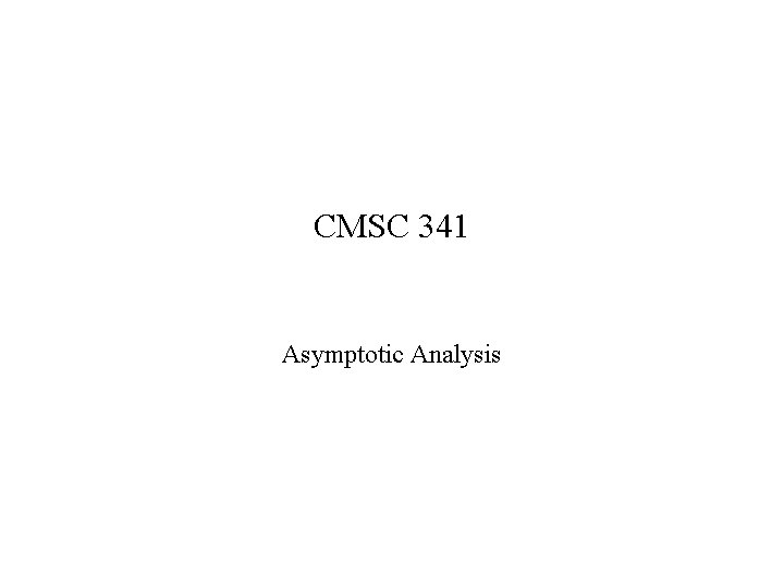 CMSC 341 Asymptotic Analysis 