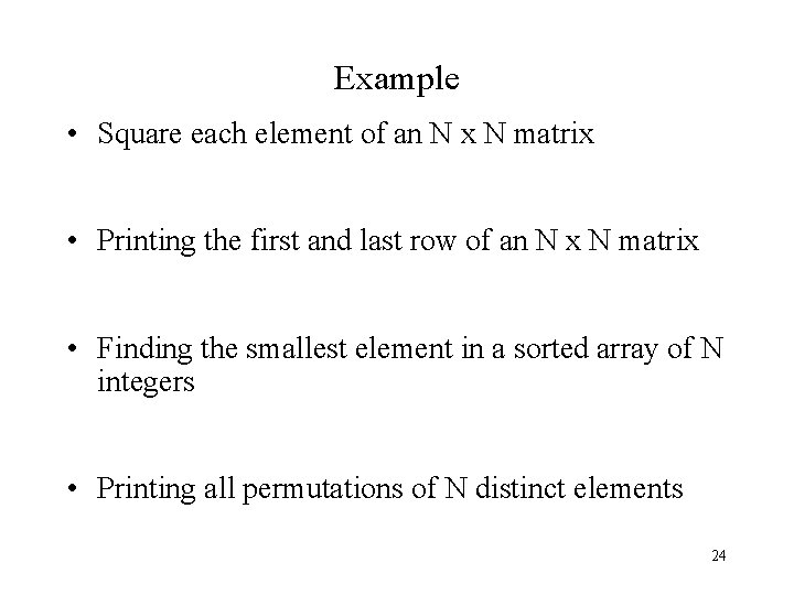 Example • Square each element of an N x N matrix • Printing the