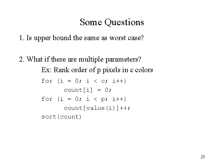 Some Questions 1. Is upper bound the same as worst case? 2. What if