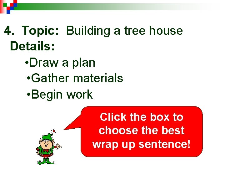 4. Topic: Building a tree house Details: • Draw a plan • Gather materials
