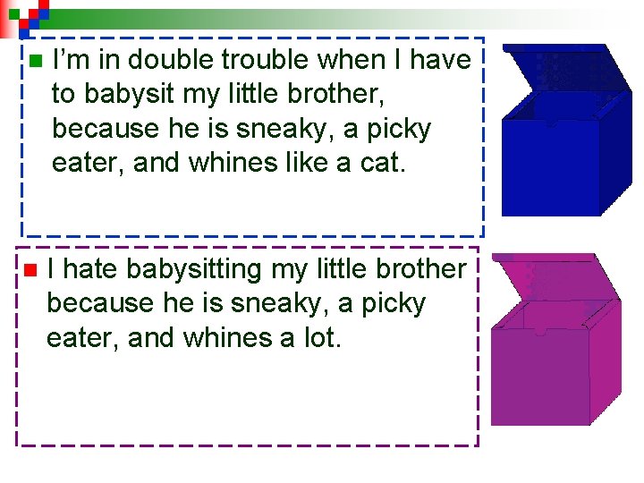 n I’m in double trouble when I have to babysit my little brother, because