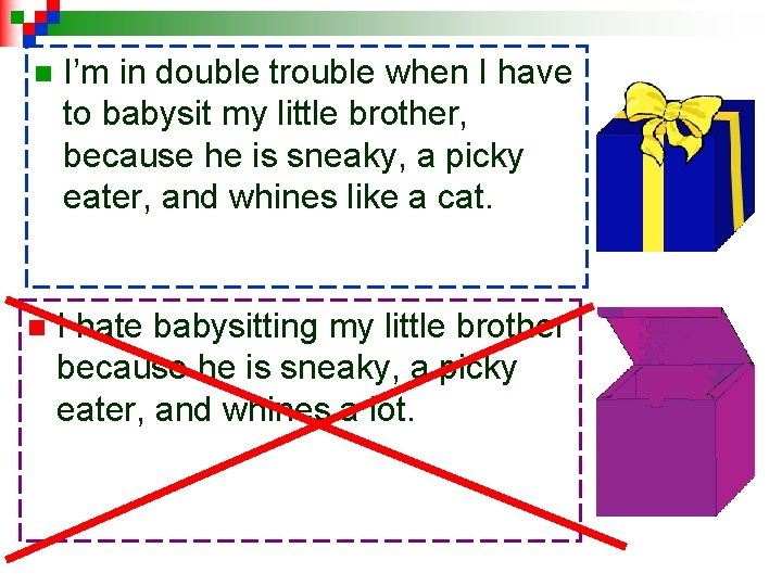 n I’m in double trouble when I have to babysit my little brother, because