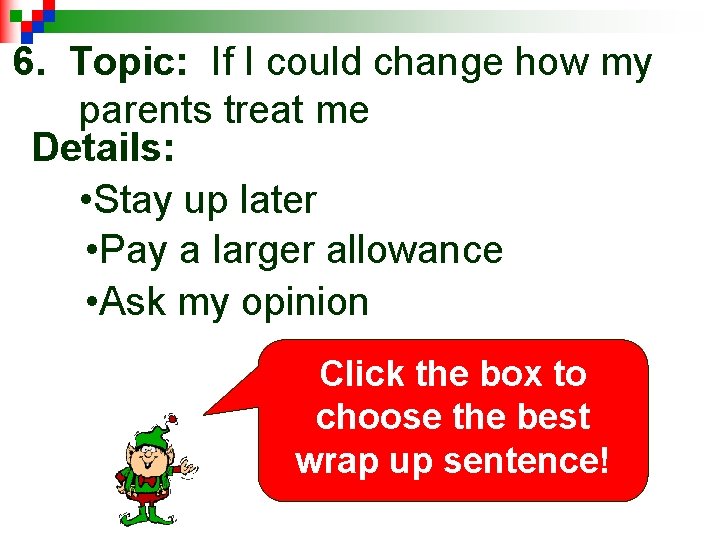 6. Topic: If I could change how my parents treat me Details: • Stay