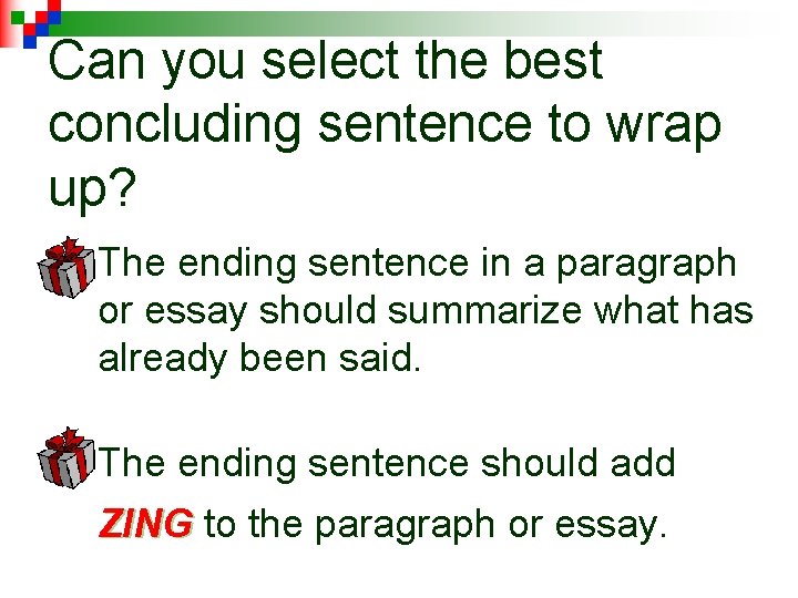 Can you select the best concluding sentence to wrap up? n The ending sentence